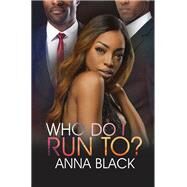 Who Do I Run To? by Black, Anna, 9781645563310