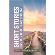 Short Stories Based in Reality and Dreams by Rojas-hess, Mayela Acua, 9781796043310