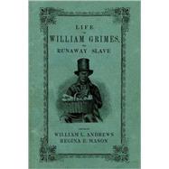 Life of William Grimes, the Runaway Slave by Andrews, William L.; Mason, Regina E., 9780195343311