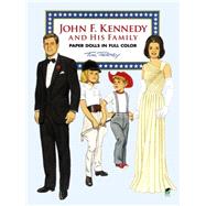 John F. Kennedy and His Family Paper Dolls in Full Color by Tierney, Tom, 9780486263311