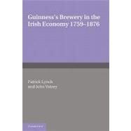 Guinness's Brewery in the Irish Economy 1759–1876 by Patrick Lynch , John Vaizey, 9780521283311