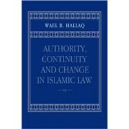 Authority, Continuity and Change in Islamic Law by Wael B. Hallaq, 9780521803311