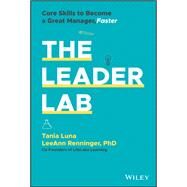 The Leader Lab Core Skills to Become a Great Manager, Faster by Luna, Tania; Renninger, LeeAnn, 9781119793311