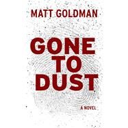Gone to Dust by Goldman, Matt, 9781432843311