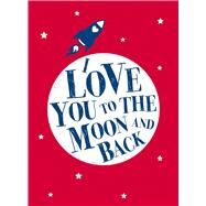 I Love You to the Moon and Back by Andrews McMeel Publishing, 9781449463311