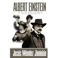 Albert Einstein y sus mujeres / Albert Einstein and his women by Jiminian, Jesus Mendez, 9781503293311