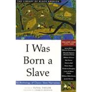 I Was Born a Slave An Anthology of Classic Slave Narratives: 1772-1849 by Taylor, Yuval; Johnson, Charles, 9781556523311
