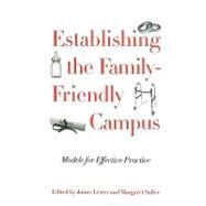 Establishing the Family-Friendly Campus : Models for Effective Practice by Lester, Jaime, 9781579223311