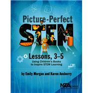 Picture-Perfect STEM Lessons, 3-5 Using Children�s Books to Inspire STEM Learning by Ansberry, Karen; Morgan, Emily, 9781681403311