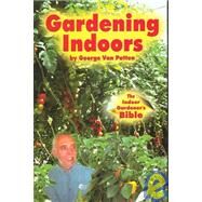 Gardening Indoors: The Indoor Gardener's Bible by Van Patten, George F., 9781878823311