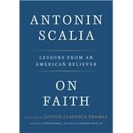 On Faith Lessons from an American Believer by Scalia, Antonin; Scalia, Christopher J.; Whelan, Edward; Thomas, Clarence, 9781984823311