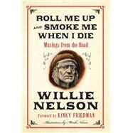 Roll Me Up and Smoke Me When I Die by Nelson, Willie; Friedman, Kinky; Nelson, Micah, 9780062293312