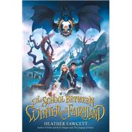 The School Between Winter and Fairyland by Heather Fawcett, 9780063043312