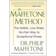 The Maffetone Method:  The Holistic,  Low-Stress, No-Pain Way to Exceptional Fitness by Maffetone, Philip, 9780071343312