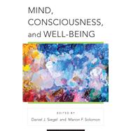 Mind, Consciousness, and the Cultivation of Well-being by Siegel, Daniel J.; Solomon, Marion F., 9780393713312