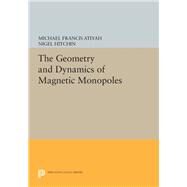 The Geometry and Dynamics of Magnetic Monopoles by Atiyah, Michael Francis; Hitchin, Nigel, 9780691633312