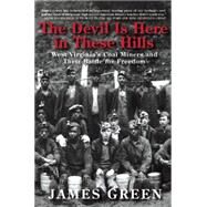 The Devil Is Here in These Hills West Virginia's Coal Miners and Their Battle for Freedom by Green, James, 9780802123312