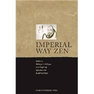 Imperial-Way Zen : Ichikawa Hakugen's Critique and Lingering Questions for Buddhist Ethics by Ives, Christopher, 9780824833312