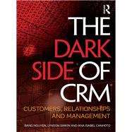 The Dark Side of CRM: Customers, Relationships and Management by Nguyen; Bang, 9781138803312