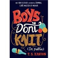 Boys Don't Knit (In Public) by Easton, T. S., 9781250053312