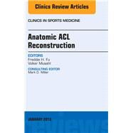 Anatomic Acl Reconstruction: An Issue of Clinics in Sports Medicine by Fu, Freddie H., 9781455773312