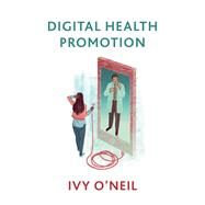 Digital Health Promotion A Critical Introduction by O'Neil, Ivy, 9781509533312