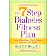 The 7 Step Diabetes Fitness Plan Living Well and Being Fit with Diabetes, No Matter Your Weight by Colberg, Sheri R.; Peter, Anne, 9781569243312
