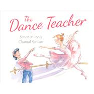 The Dance Teacher by Milne, Simon; Stewart, Chantal, 9781743313312