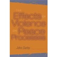 The Effects of Violence on Peace Processes by Darby, John, 9781929223312