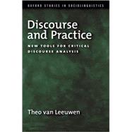 Discourse and Practice New Tools for Critical Discourse Analysis by van Leeuwen, Theo, 9780195323313