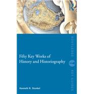 Fifty Key Works of History and Historiography by Stunkel; Kenneth R., 9780415573313