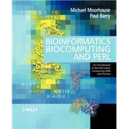 Bioinformatics Biocomputing and Perl An Introduction to Bioinformatics Computing Skills and Practice by Moorhouse, Michael; Barry, Paul, 9780470853313