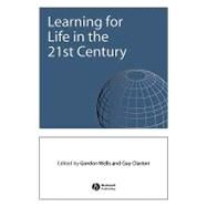 Learning for Life in the 21st Century Sociocultural Perspectives on the Future of Education by Wells, Gordon; Claxton, Guy, 9780631223313