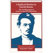 A Radical Worker in Tsarist Russia by Kanatchikov, S.; Zelnik, Reginald, 9780804713313
