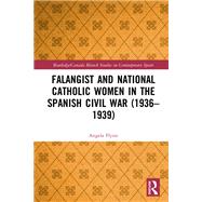 Falangist and National Catholic Women in the Spanish Civil War (19361939 by Angela Flynn, 9781032173313