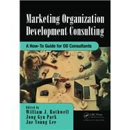 Marketing Organization Development Consulting by Rothwell, William J.; Park, Jong Gyu; Lee, Jae Young, 9781138033313