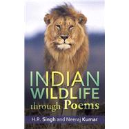 Indian Wildlife Through Poems by Singh, H. R.; Kumar, Neeraj, 9781482873313