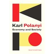 Economy and Society: Selected Writings by Polanyi, Karl; Thomasberger, Claus; Cangiani , Michele, 9781509523313