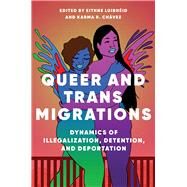 Queer and Trans Migrations by Luibheid, Eithne; Chavez, Karma R., 9780252043314