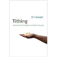 Tithing : A Call to Serious, Biblical Giving by R. T. Kendall, 9780310383314