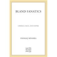 Bland Fanatics by Mishra, Pankaj, 9780374293314
