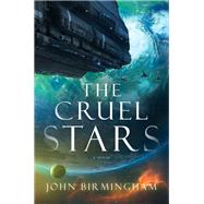 The Cruel Stars by Birmingham, John, 9780399593314