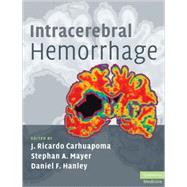 Intracerebral Hemorrhage by Edited by J. Ricardo Carhuapoma , Stephan A. Mayer , Daniel F. Hanley, 9780521873314