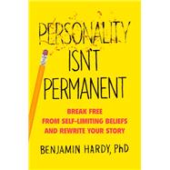 Personality Isn't Permanent by Hardy, Benjamin, 9780593083314