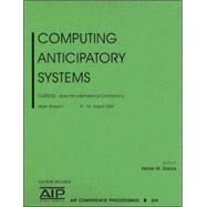 Computing Anticipatory Systems: Casys'05 - Seventh International Conference on Computing Anticipatory Systems by Dubois, Daniel M., 9780735403314