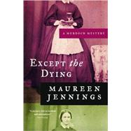 Except the Dying by Jennings, Maureen, 9780771043314