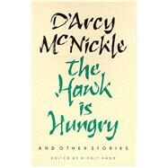 The Hawk Is Hungry & Other Stories by McNickle, D'Arcy; Hans, Birgit, 9780816513314