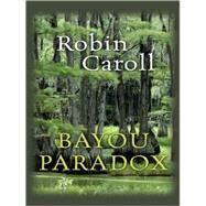 Bayou Paradox by Caroll, Robin, 9781410413314