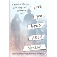 Love You Hard by Maslin, Abby, 9781524743314