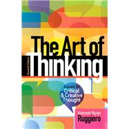 The Art of Thinking A Guide to critical and Creative Thought by Ruggiero, Vincent R., 9780321953315